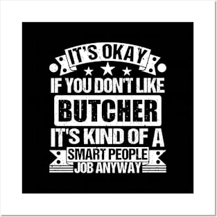 Butcher lover It's Okay If You Don't Like Butcher It's Kind Of A Smart People job Anyway Posters and Art